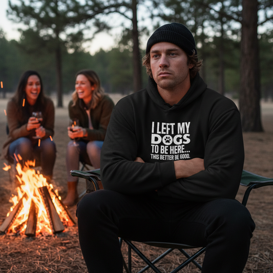 I Left My Dogs to Be Here...This Better Be Good Hoodie