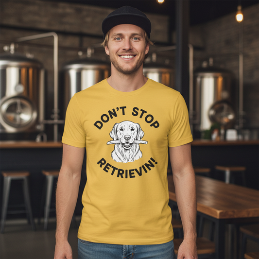 Don't Stop Retrievin' Golden Retriever Dog T-Shirt